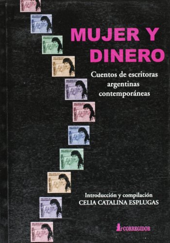 Stock image for Mujer y Dinero. Cuentos de Escritoras Argentinas Contemporaneas (Spanish Edition) for sale by Half Price Books Inc.
