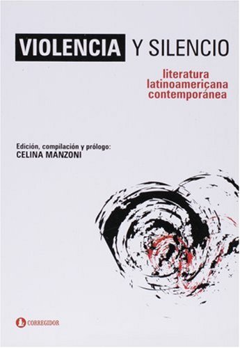 Violencia y Silencio: Literatura Latinoamericana Contemporanea (Spanish Edition) (9789500515733) by Celina Manzoni; Noe Jitrik; Roberto Ferro; Guadalupe Silva; Et Al