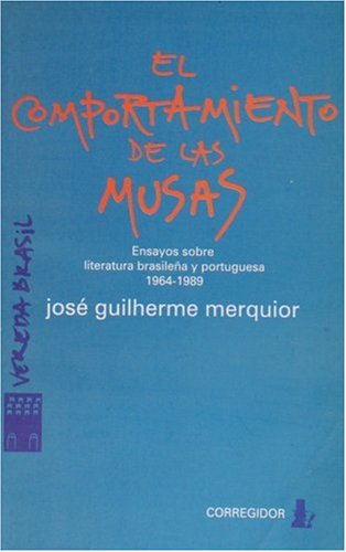 Beispielbild fr El Comportamiento de las Musas. Ensayos Sobre Literatura Brasilena y Protuguesa. 1964-1989 (Spanish Edition) zum Verkauf von SoferBooks