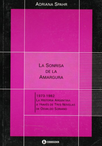 LA SONRISA DE LA AMARGURA. 1973-1982, LA HISTORIA ARGENTINA A TRAVES DE TRES NOVELAS DE OSVALDO S...
