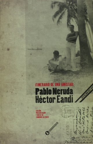 Itinerario de Una Amistad (Pablo Neruda y Hector Eandi) (Spanish Edition) (9789500517430) by Hector