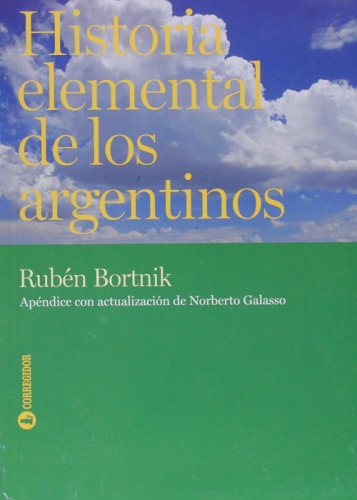 9789500517560: Historia elemental de los argentinos. Apndice con actualizacin de Norberto Galasso. Segunda edicin corregida y ampliada.