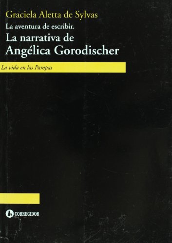 LA AVENTURA DE ESCRIBIR. LA NARRATIVA DE ANGELICA GORODISCHER