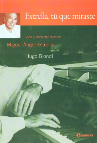 Stock image for Estrella, tu que miraste. Vida y obra del musico Miguel angel Estrella (Spanish Edition) for sale by Irish Booksellers