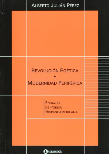 Beispielbild fr Revolucion poetica y modernidad periferica. Ensayos de poesia hispanoamericana (Spanish Edition) zum Verkauf von Dunaway Books