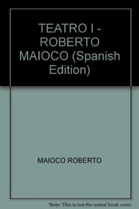 9789500519151: TEATRO I - ROBERTO MAIOCO (Spanish Edition)