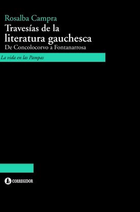 Stock image for Traves as De La Literatura Gauchesca, De Campra, Rosalba. Editorial Corregidor, Tapa Blanda En Espa ol, 2013 for sale by Juanpebooks