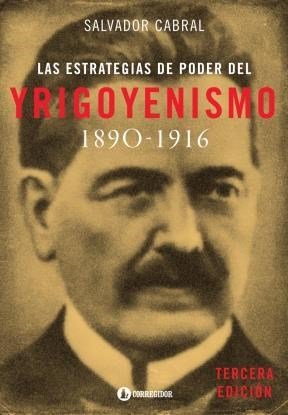 Imagen de archivo de Las Estrategias De Poder Del Yrigoyenismo 1890-1916 - Cabral a la venta por Libros del Mundo