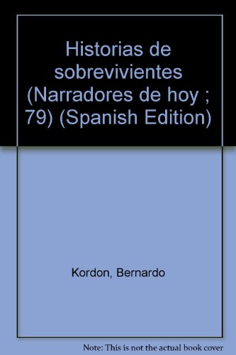 Historias de sobrevivientes (Narradores de hoy ; 79) (Spanish Edition) (9789500610087) by Kordon, Bernardo