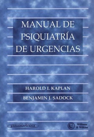 Manual de Psiquiatria de Urgencias (Spanish Edition) (9789500612470) by KAPLAN, HAROLD / SADOCK, BENJAMIN