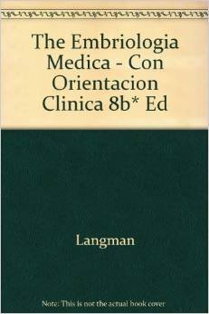 The Embriologia Medica - Con Orientacion Clinica 8b* Ed (Spanish Edition) (9789500613606) by Unknown