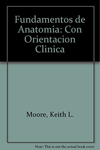 Fundamentos de Anatomia: Con Orientacion Clinica (Spanish Edition) (9789500615785) by Moore, Keith L.; Agur, Anne M. R.