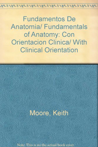 Fundamentos De Anatomia/ Fundamentals of Anatomy: Con Orientacion Clinica/ With Clinical Orientation (Spanish Edition) (9789500681742) by Moore, Keith; Agur, A. M. R.