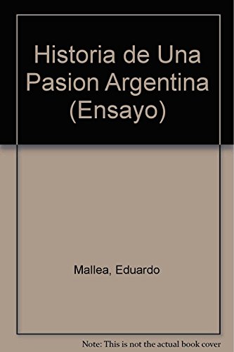 9789500701013: Historia de una pasion argentina / History of Argentina Passion (Ensayo)