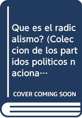 9789500701815: Qué es el radicalismo? (Colección de los partidos políticos nacionales) (Spanish Edition)