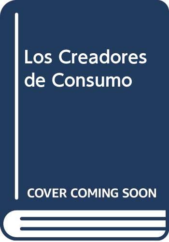 Los Creadores de Consumo (Spanish Edition) (9789500705752) by Eric Clark