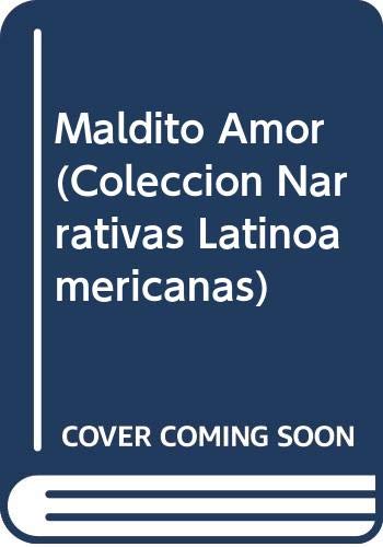 Beispielbild fr Maldito Amor (Coleccion Narrativas Latinoamericanas) (Spanish Edition) zum Verkauf von Wonder Book