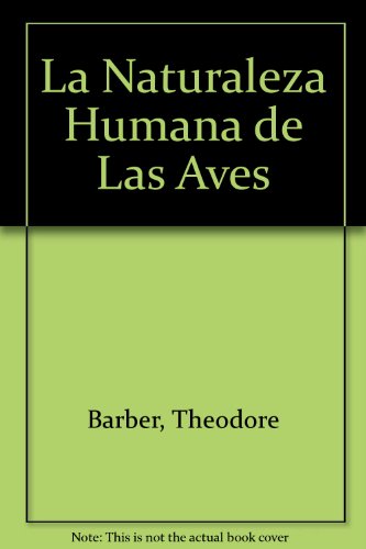 Stock image for LA NATURALEZA HUMANA DE LAS AVES. UN DESCUBRIMIENTO CIENTIFICO DE SORPRENDENTES IMPLICACIONES for sale by CATRIEL LIBROS LATINOAMERICANOS