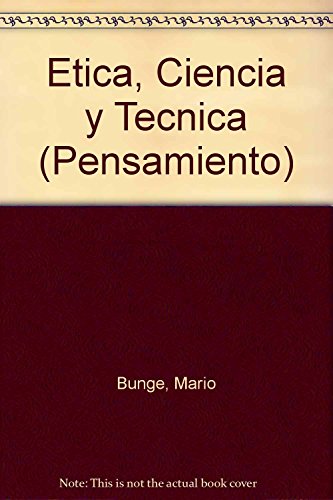 Etica, ciencia y tecnica / Ethics, Science And Technique (Pensamiento) (Spanish Edition) (9789500711319) by Bunge, Mario