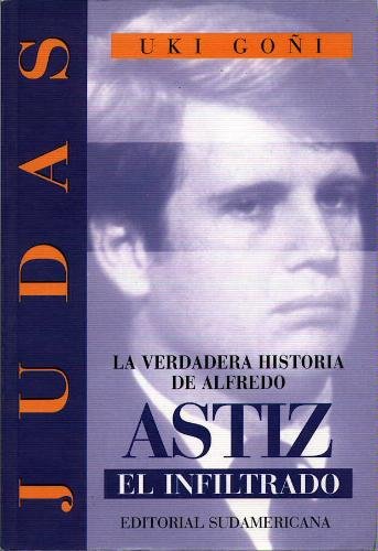 9789500711975: Judas: La Verdadera Historia de Alfredo Astiz, El Infiltrado