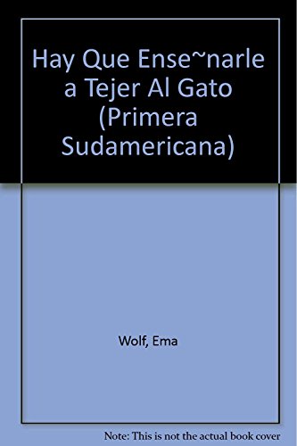 Hay que ensenarle a tejer al gato/ We Have to Teach the Cat How to Knit (Spanish Edition) (9789500712613) by Wolf, Ema