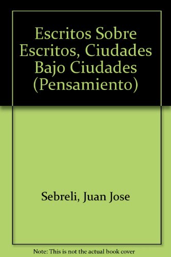 Escritos sobre escritos / Writings about Writing (Pensamiento) (Spanish Edition) (9789500712743) by Sebreli, Juan Jose
