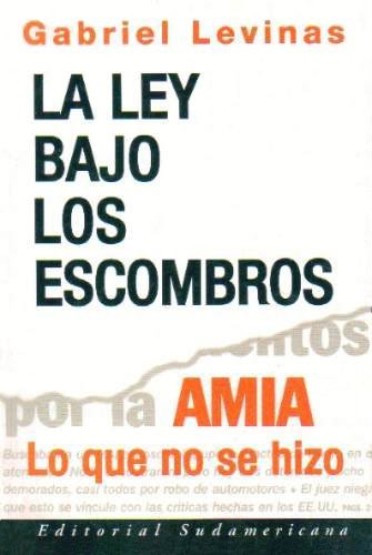 Ley Bajo Los Escombros Amia 20 Años De Encubrimiento Es Ta - LEVINAS GABRIEL