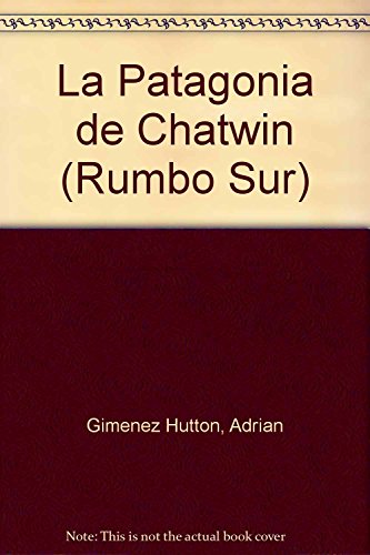 Beispielbild fr La Patagonia de Chatwin / Patagonia of Chatwin (Rumbo Sur) (Spanish Edition) zum Verkauf von Books From California