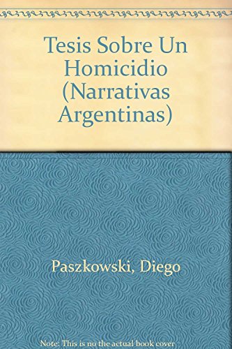 Stock image for Tesis sobre un homicidio / Thesis on a Homicide (Narrativa Argentina) (Spanish Edition) for sale by Wonder Book