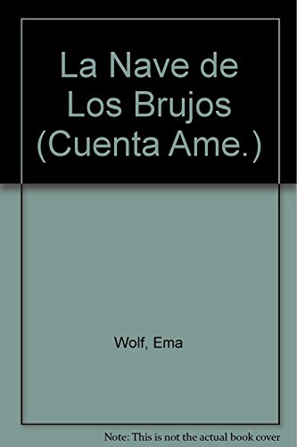 La nave de los brujos / The Craft of Witches (Cuenta Ame.) (Spanish Edition) (9789500716659) by Wolf, Ema
