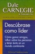 Descubrase Como Lider: Como Ganar Amigos, Influir Sobre las Personas y Tener Exito en un Mundo Cambiante (Spanish Edition) (9789500718387) by Dale Carnegie