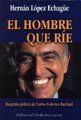 El Hombre Que Rie. Biografia Política De Carlos Federico Ruckauf