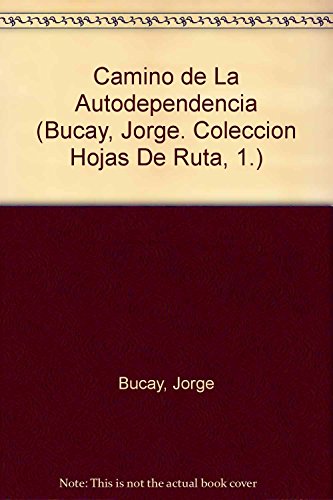 9789500719193: El Camino De LA Autodependencia (Bucay, Jorge. Coleccion Hojas De Ruta, 1.)