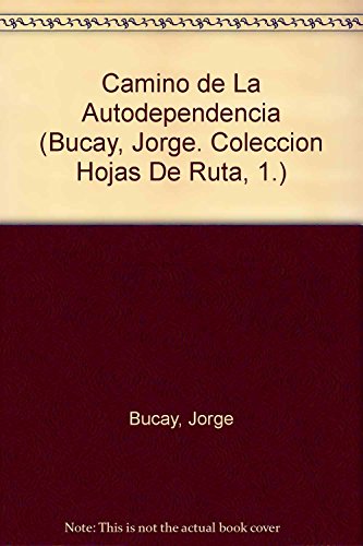 Stock image for El Camino De LA Autodependencia (Bucay, Jorge. Coleccion Hojas De Ruta, 1.) (Spanish Edition) for sale by ThriftBooks-Dallas