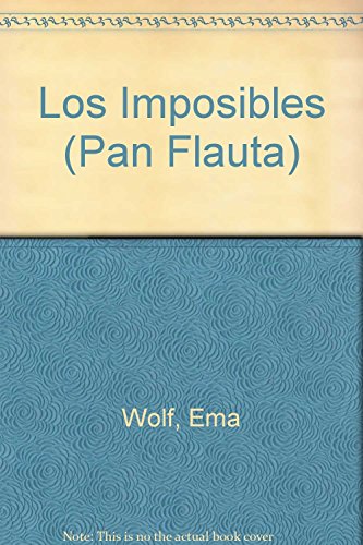 Los imposibles / The Impossible (Pan Flauta) (Spanish Edition) (9789500719216) by Wolf, Ema