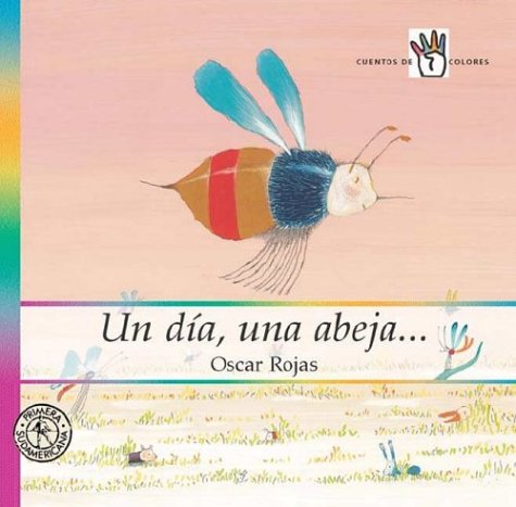 Un dia, una abeja... / One Day, A Bee ... (Spanish Edition) (9789500719865) by Rojas, Oscar