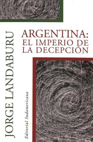 Stock image for Argentina: El Imperio De La Decepcion Cultura Y Politica Para La Mala Praxis Economica for sale by Raritan River Books