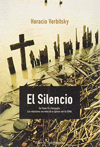 9789500720359: El silencio. De Paulo VI a Bergoglio. Las relaciones secretas de la Iglesia con la ESMA (Spanish Edition)