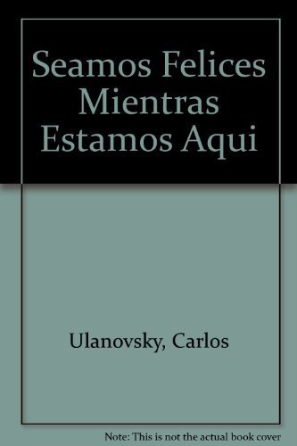 Stock image for Seamos Felices Mientras Estamos Aqui (Spanish Edition) for sale by Ergodebooks