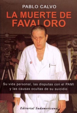 La muerte de Favaloro : su vida personal, las disputas con el PAMI y las causas ocultas de su sui...