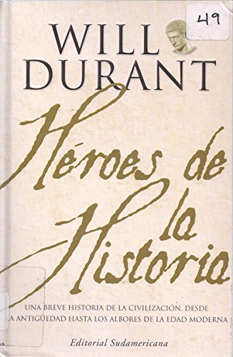 Los Heroes De La Historia/ Heroes of History: Una breve historia de la civilizacion, desde la antiguedad hasta los albores de la edad moderna/ A brief ... from ancient times to (Spanish Edition) (9789500724128) by Durant, Will