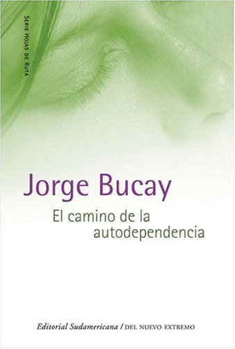 Camino de La Autodependencia (Hojas de Ruta) (Spanish Edition) - Jorge Bucay