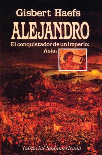 Alejandro el conquistador de un imperio / Alexander the Conqueror of an Empire (Spanish Edition) (9789500726122) by Haefs, Gisbert