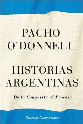 Beispielbild fr Historias Argentinas de la Conquista Al Proceso - O'donnell zum Verkauf von Hamelyn