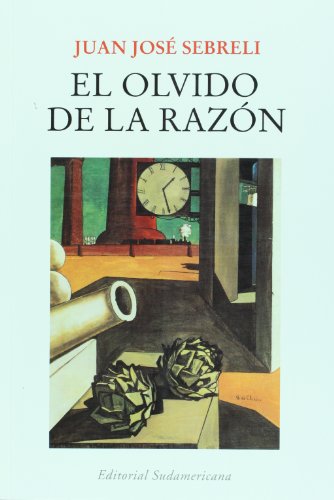 El olvido de la razon (Spanish Edition) (9789500727648) by Juan Jose Sebreli