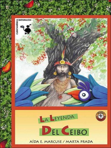 La leyenda del ceibo / The Legend of Kapok (Spanish Edition) (9789500727853) by Marcuse, Aida