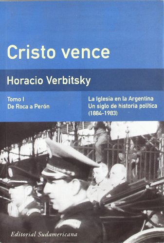 9789500728034: Cristo vence. La Iglesia en la Argentina. Un siglo de historia politica (1884-1983). De Roca a Peron, tomo I (Spanish Edition)