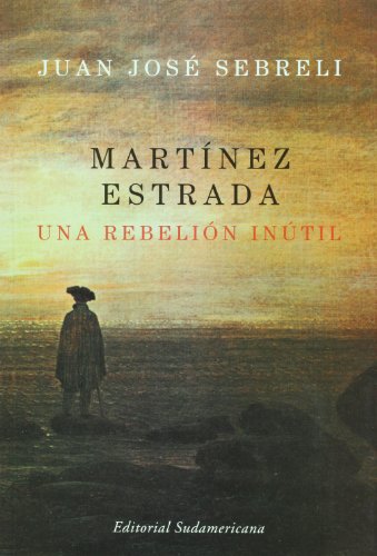 Martinez Estrada: Una rebelion inutil (Spanish Edition) (9789500728270) by Juan Jose Sebreli