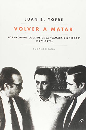 9789500730686: VOLVER A MATAR: Los archivos ocultos de la " Camara del Terror" (1971-1973) (Spanish Edition)