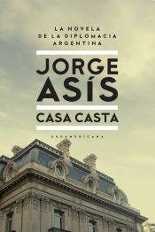 9789500741606: Casa casta - La novela de la diplomacia argentina